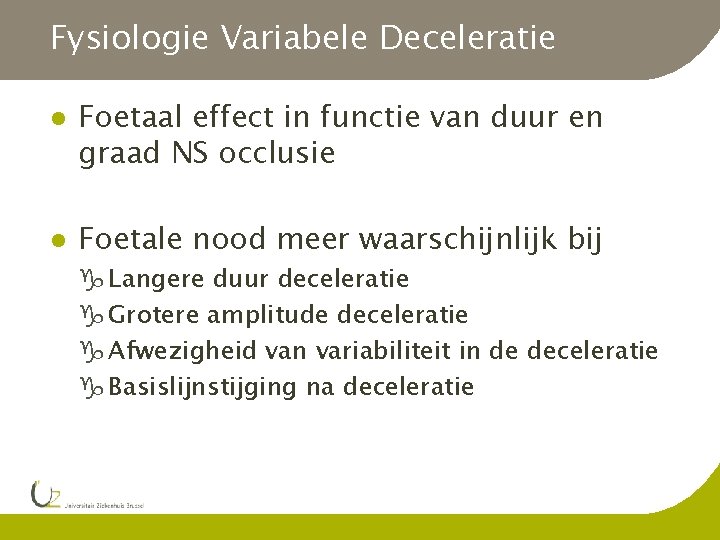 Fysiologie Variabele Deceleratie l l Foetaal effect in functie van duur en graad NS