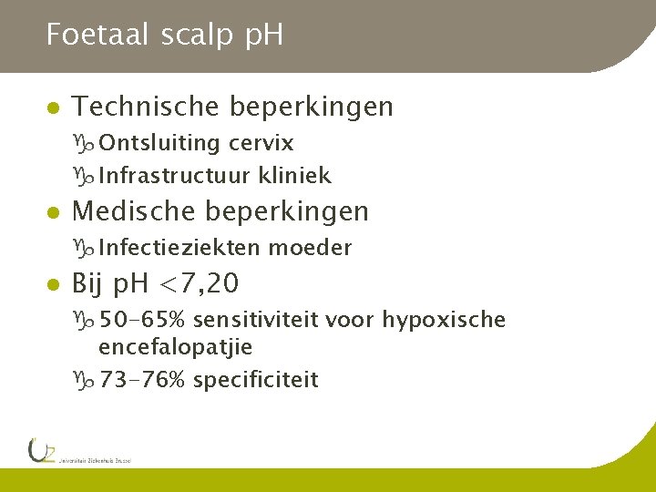 Foetaal scalp p. H l Technische beperkingen g Ontsluiting cervix g Infrastructuur kliniek l