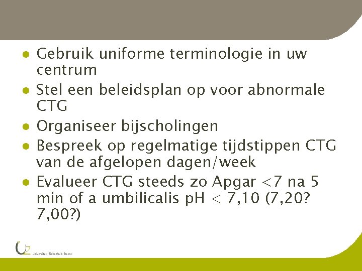 l l l Gebruik uniforme terminologie in uw centrum Stel een beleidsplan op voor