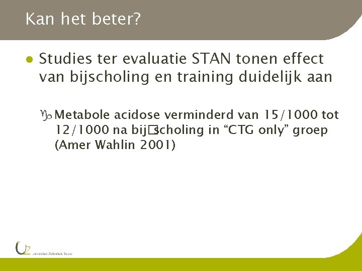 Kan het beter? l Studies ter evaluatie STAN tonen effect van bijscholing en training