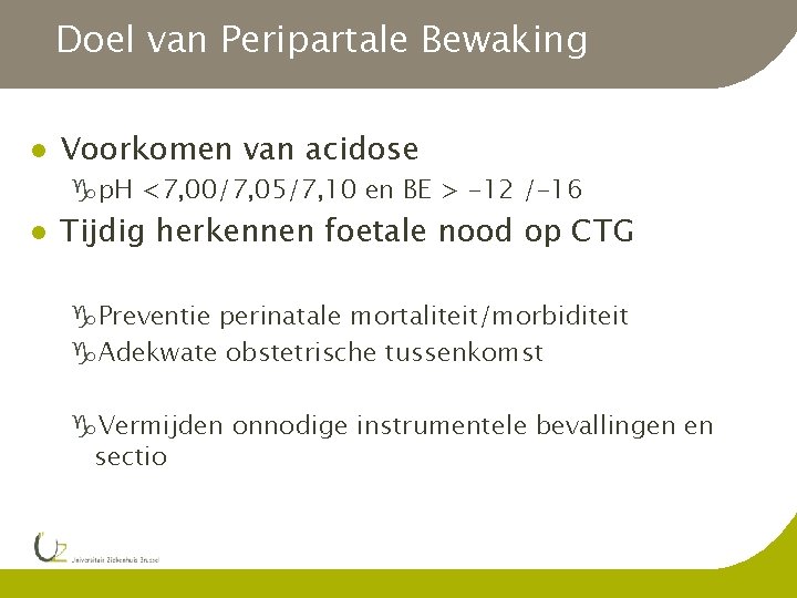 Doel van Peripartale Bewaking l Voorkomen van acidose gp. H <7, 00/7, 05/7, 10