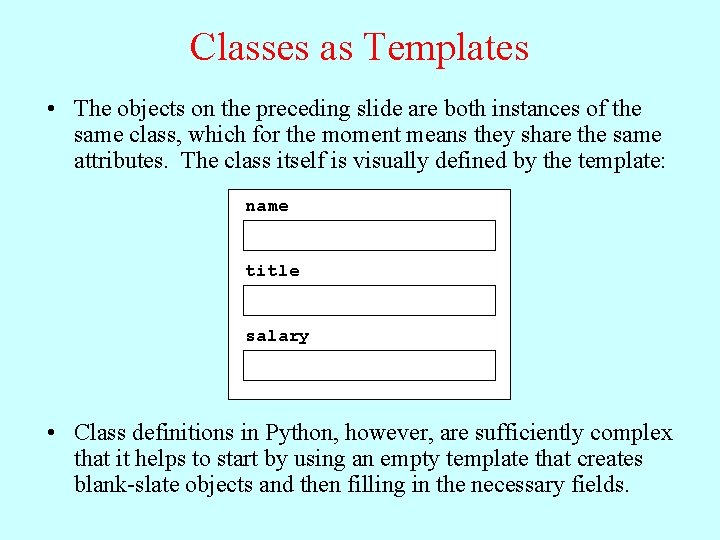 Classes as Templates • The objects on the preceding slide are both instances of