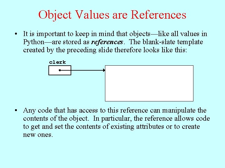 Object Values are References • It is important to keep in mind that objects—like