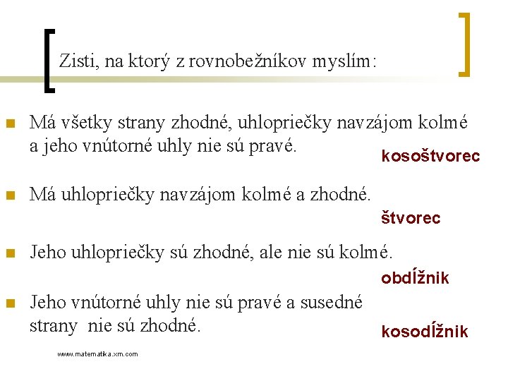 Zisti, na ktorý z rovnobežníkov myslím: n Má všetky strany zhodné, uhlopriečky navzájom kolmé