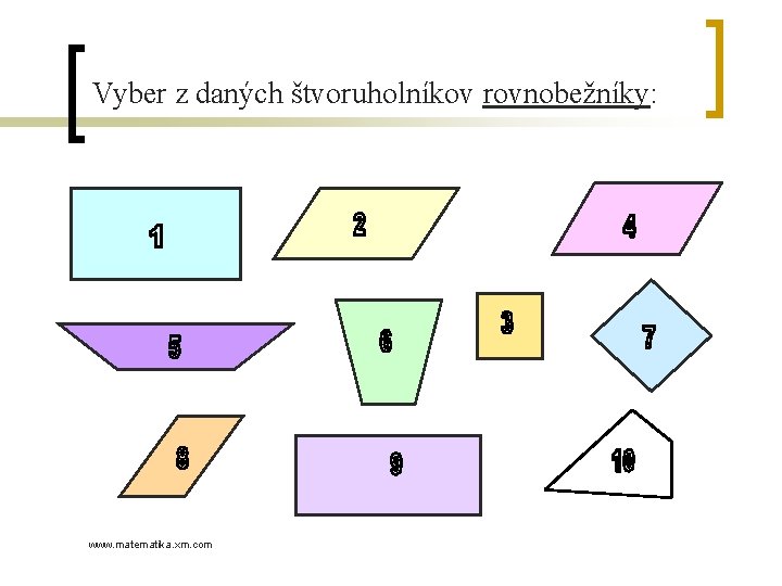 Vyber z daných štvoruholníkov rovnobežníky: www. matematika. xm. com 