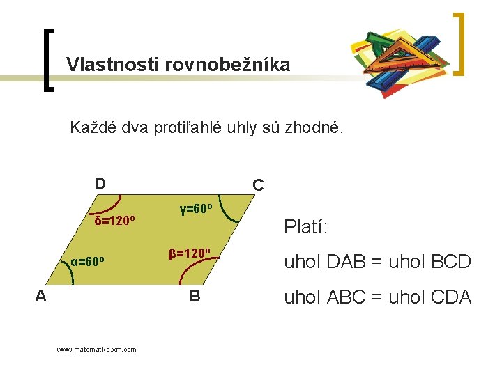 Vlastnosti rovnobežníka Každé dva protiľahlé uhly sú zhodné. D δ=120º α=60º A C γ=60º