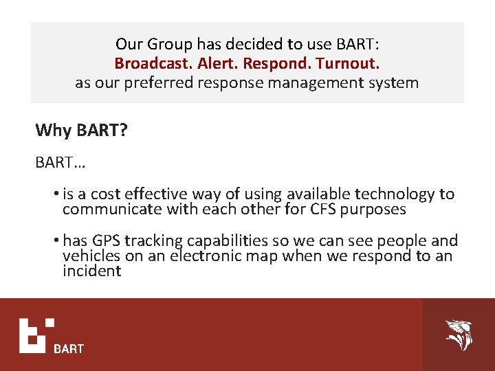 Our Group has decided to use BART: Broadcast. Alert. Respond. Turnout. as our preferred
