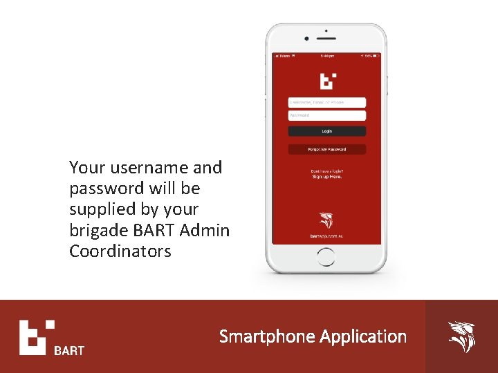 Your username and password will be supplied by your brigade BART Admin Coordinators Smartphone