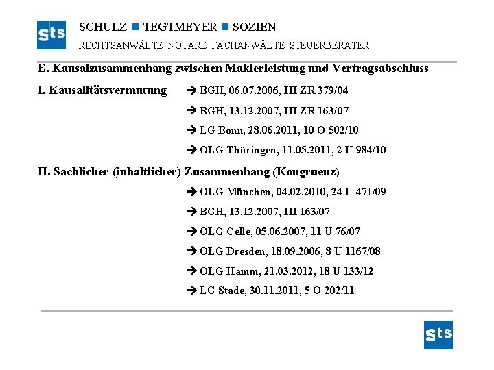 SCHULZ TEGTMEYER SOZIEN RECHTSANWÄLTE NOTARE FACHANWÄLTE STEUERBERATER E. Kausalzusammenhang zwischen Maklerleistung und Vertragsabschluss I.