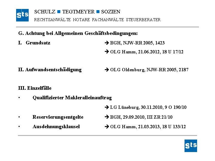 SCHULZ TEGTMEYER SOZIEN RECHTSANWÄLTE NOTARE FACHANWÄLTE STEUERBERATER G. Achtung bei Allgemeinen Geschäftsbedingungen: I. Grundsatz