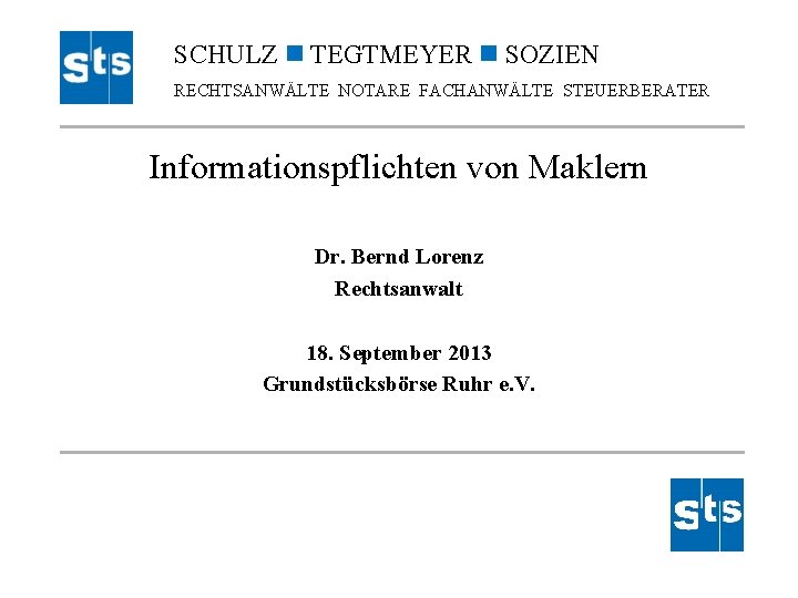 SCHULZ TEGTMEYER SOZIEN RECHTSANWÄLTE NOTARE FACHANWÄLTE STEUERBERATER Informationspflichten von Maklern Dr. Bernd Lorenz Rechtsanwalt