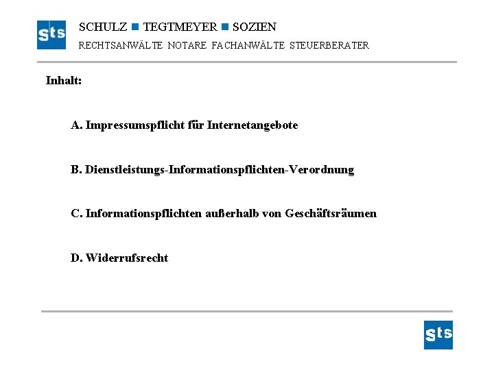 SCHULZ TEGTMEYER SOZIEN RECHTSANWÄLTE NOTARE FACHANWÄLTE STEUERBERATER Inhalt: A. Impressumspflicht für Internetangebote B. Dienstleistungs-Informationspflichten-Verordnung