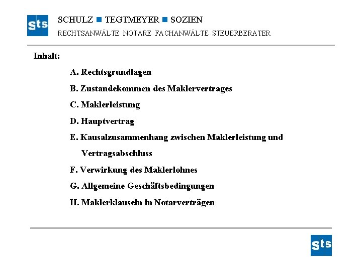 SCHULZ TEGTMEYER SOZIEN RECHTSANWÄLTE NOTARE FACHANWÄLTE STEUERBERATER Inhalt: A. Rechtsgrundlagen B. Zustandekommen des Maklervertrages