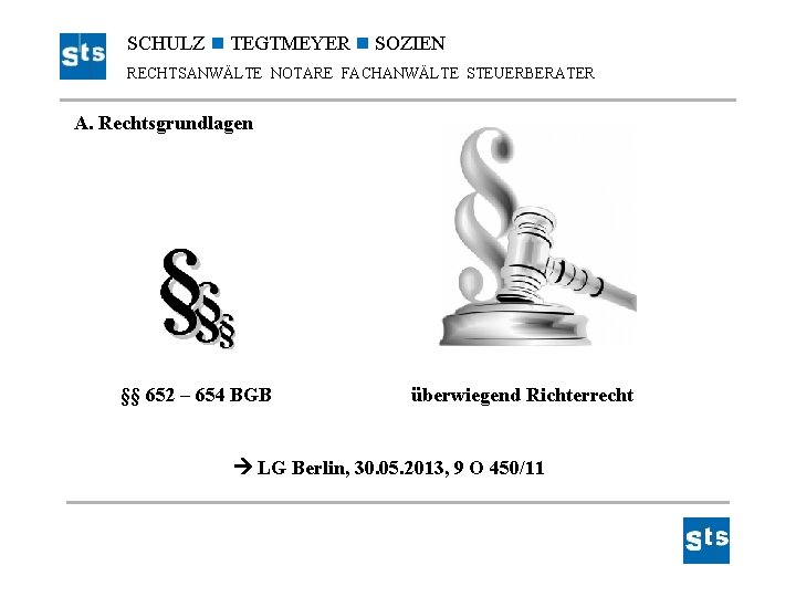 SCHULZ TEGTMEYER SOZIEN RECHTSANWÄLTE NOTARE FACHANWÄLTE STEUERBERATER A. Rechtsgrundlagen §§ 652 – 654 BGB