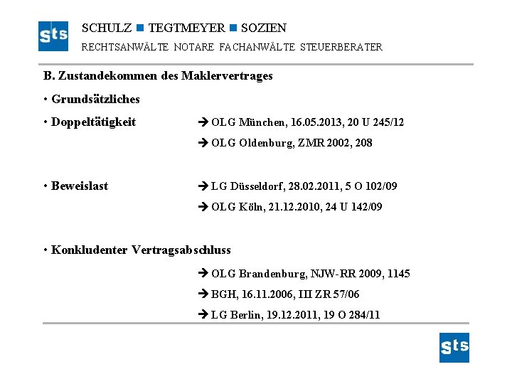 SCHULZ TEGTMEYER SOZIEN RECHTSANWÄLTE NOTARE FACHANWÄLTE STEUERBERATER B. Zustandekommen des Maklervertrages • Grundsätzliches •