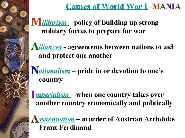 Causes of World War I -MANIA Militarism – policy of building up strong military