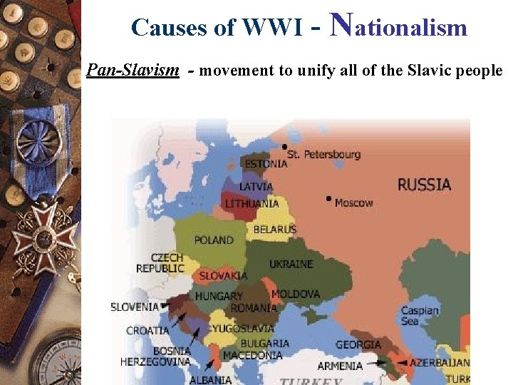 Causes of WWI - Nationalism Pan-Slavism - movement to unify all of the Slavic