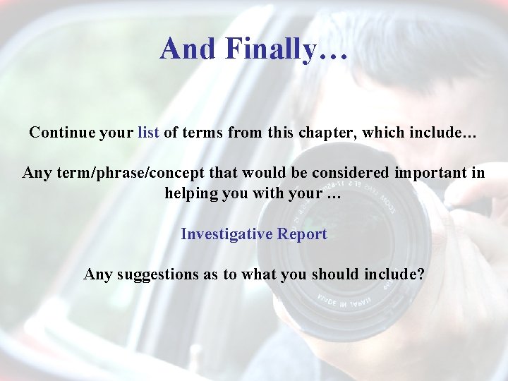 And Finally… Continue your list of terms from this chapter, which include… Any term/phrase/concept