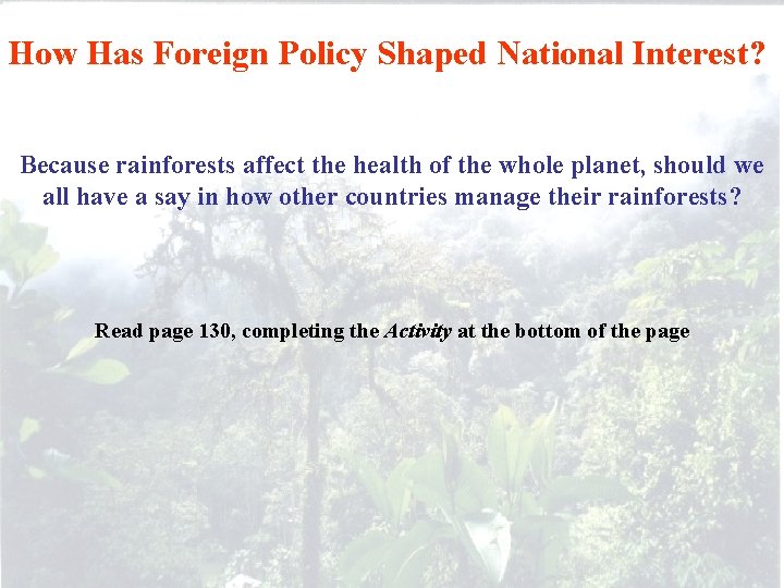 How Has Foreign Policy Shaped National Interest? Because rainforests affect the health of the