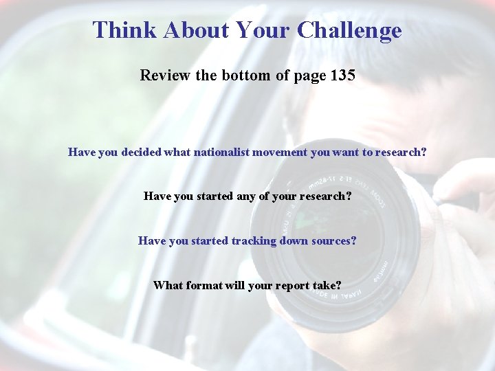 Think About Your Challenge Review the bottom of page 135 Have you decided what