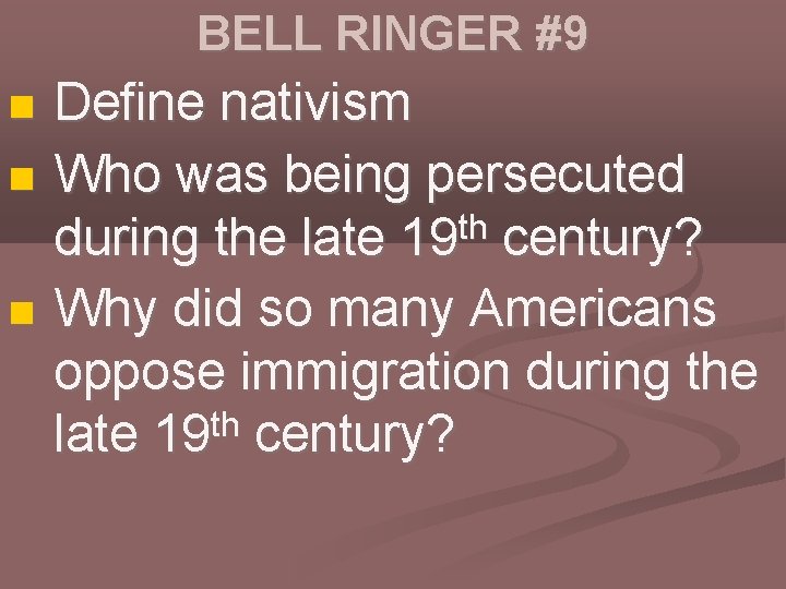 BELL RINGER #9 Define nativism Who was being persecuted th during the late 19
