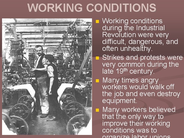 WORKING CONDITIONS Working conditions during the Industrial Revolution were very difficult, dangerous, and often