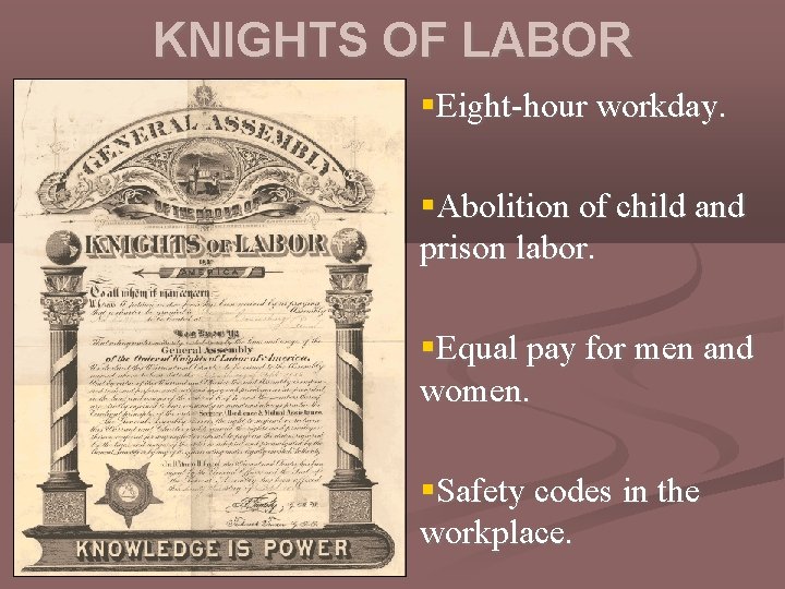 KNIGHTS OF LABOR §Eight-hour workday. §Abolition of child and prison labor. §Equal pay for