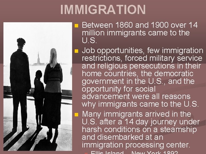 IMMIGRATION Between 1860 and 1900 over 14 million immigrants came to the U. S.