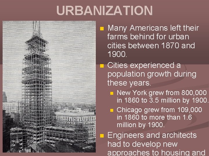 URBANIZATION Many Americans left their farms behind for urban cities between 1870 and 1900.