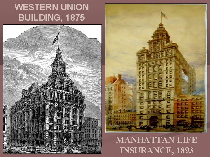 WESTERN UNION BUILDING, 1875 MANHATTAN LIFE INSURANCE, 1893 