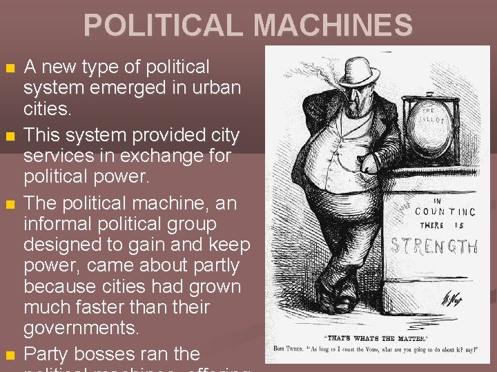 POLITICAL MACHINES A new type of political system emerged in urban cities. This system