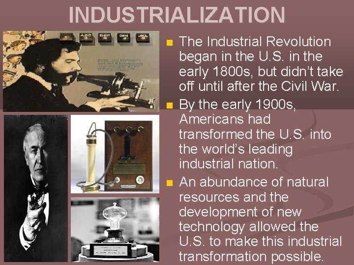 INDUSTRIALIZATION The Industrial Revolution began in the U. S. in the early 1800 s,