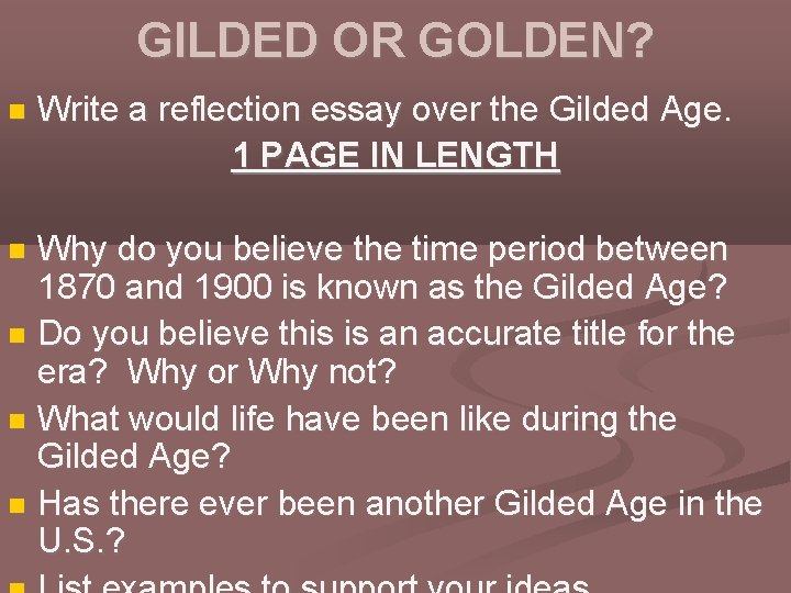 GILDED OR GOLDEN? Write a reflection essay over the Gilded Age. 1 PAGE IN