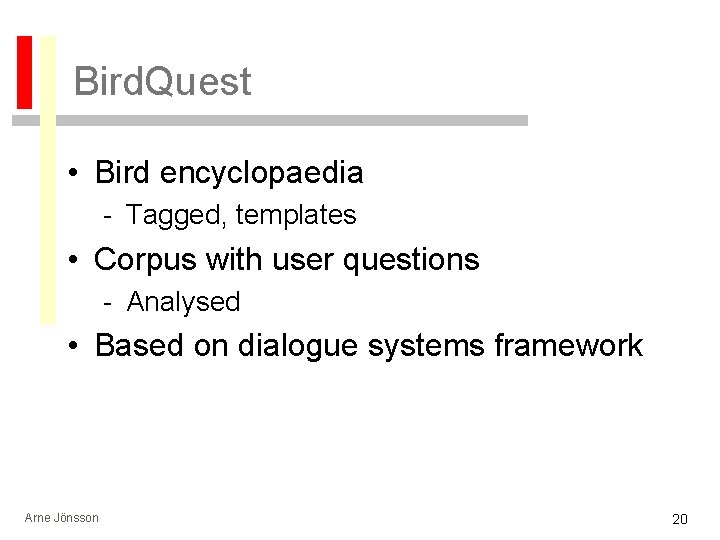 Bird. Quest • Bird encyclopaedia - Tagged, templates • Corpus with user questions -