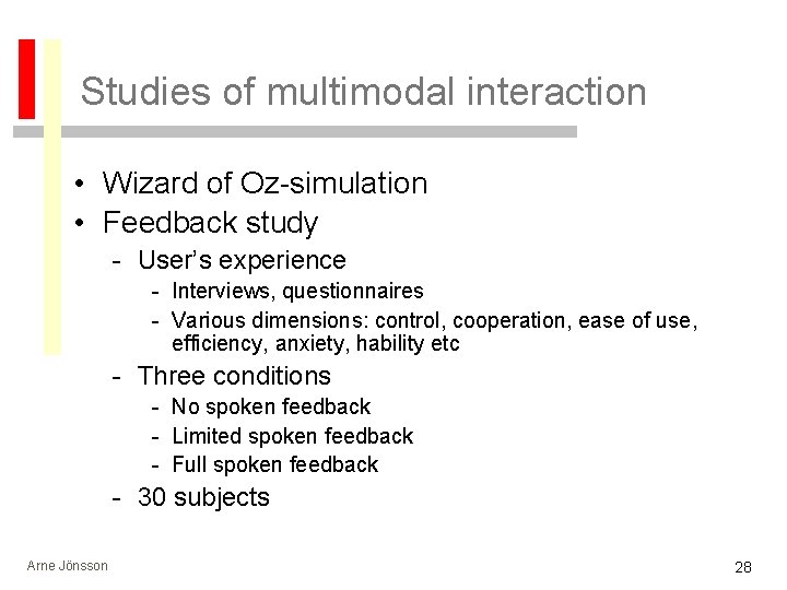Studies of multimodal interaction • Wizard of Oz-simulation • Feedback study - User’s experience