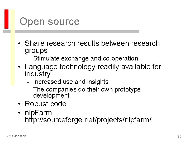 Open source • Share research results between research groups - Stimulate exchange and co-operation