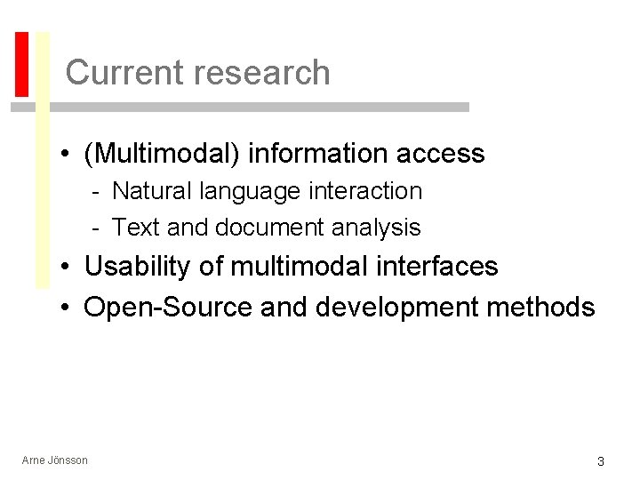 Current research • (Multimodal) information access - Natural language interaction - Text and document