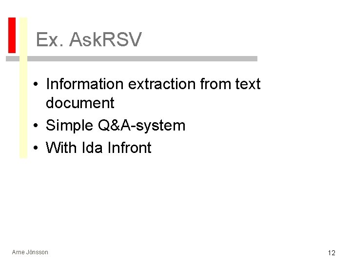 Ex. Ask. RSV • Information extraction from text document • Simple Q&A-system • With