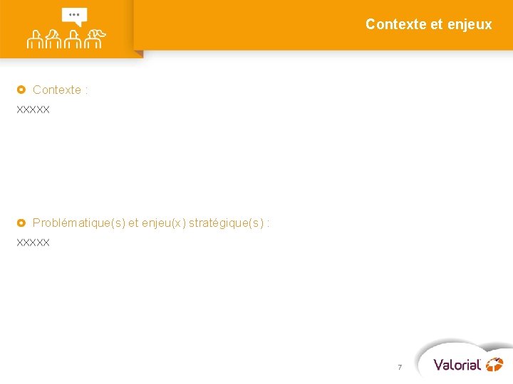 Contexte et enjeux Contexte : XXXXX Problématique(s) et enjeu(x) stratégique(s) : XXXXX 7 