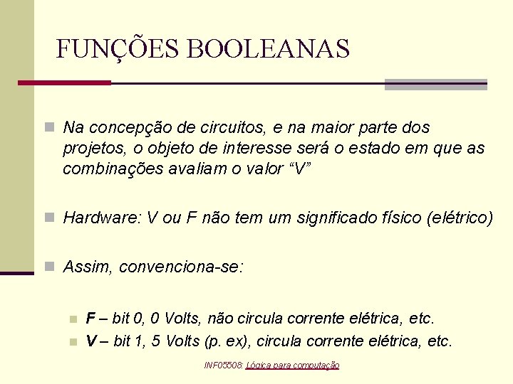 FUNÇÕES BOOLEANAS n Na concepção de circuitos, e na maior parte dos projetos, o