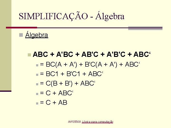 SIMPLIFICAÇÃO - Álgebra n ABC + A'BC + AB'C + A'B'C + ABC‘ =