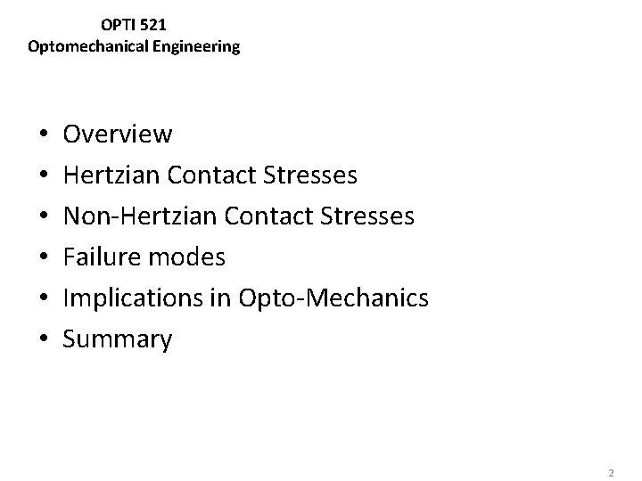 OPTI 521 Optomechanical Engineering • • • Overview Hertzian Contact Stresses Non-Hertzian Contact Stresses