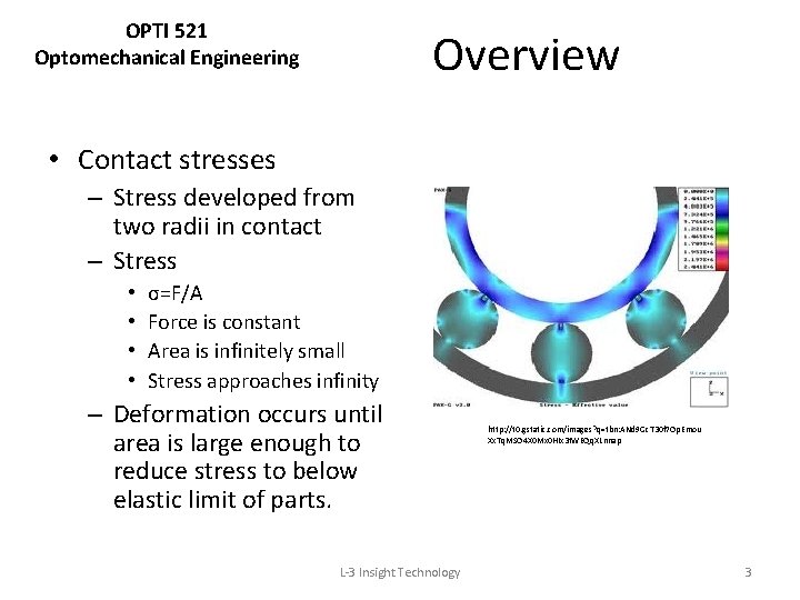 OPTI 521 Optomechanical Engineering Overview • Contact stresses – Stress developed from two radii