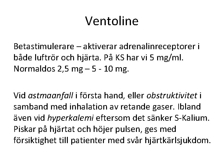 Ventoline Betastimulerare – aktiverar adrenalinreceptorer i både luftrör och hjärta. På KS har vi