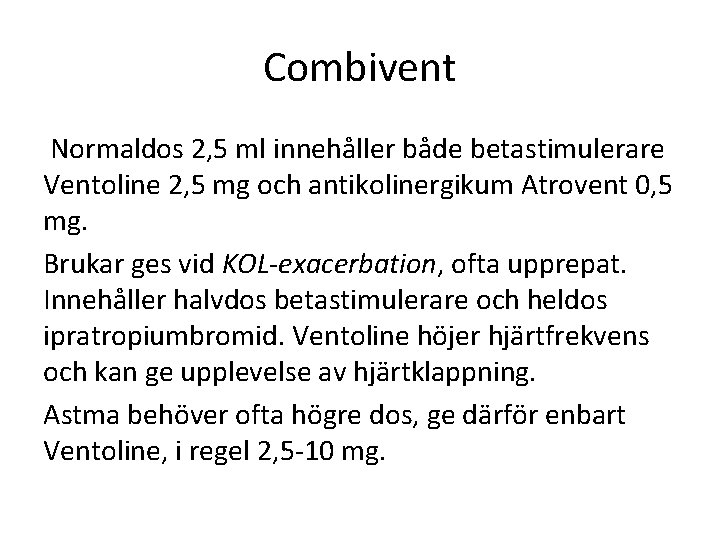 Combivent Normaldos 2, 5 ml innehåller både betastimulerare Ventoline 2, 5 mg och antikolinergikum