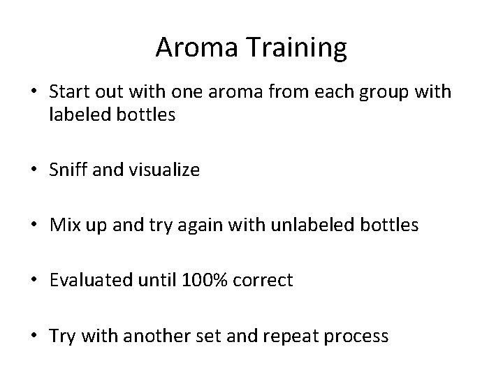 Aroma Training • Start out with one aroma from each group with labeled bottles