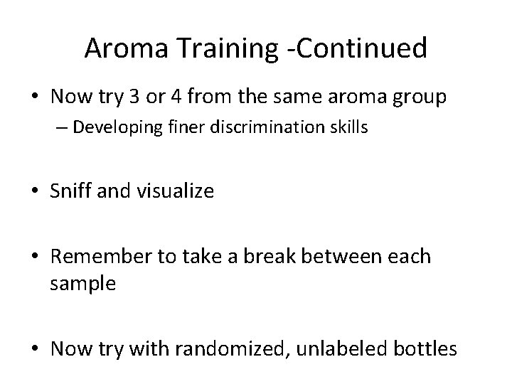 Aroma Training -Continued • Now try 3 or 4 from the same aroma group