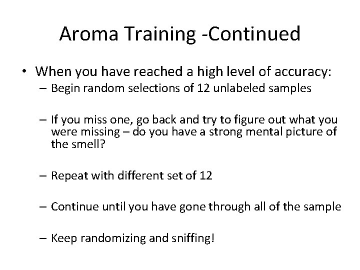 Aroma Training -Continued • When you have reached a high level of accuracy: –