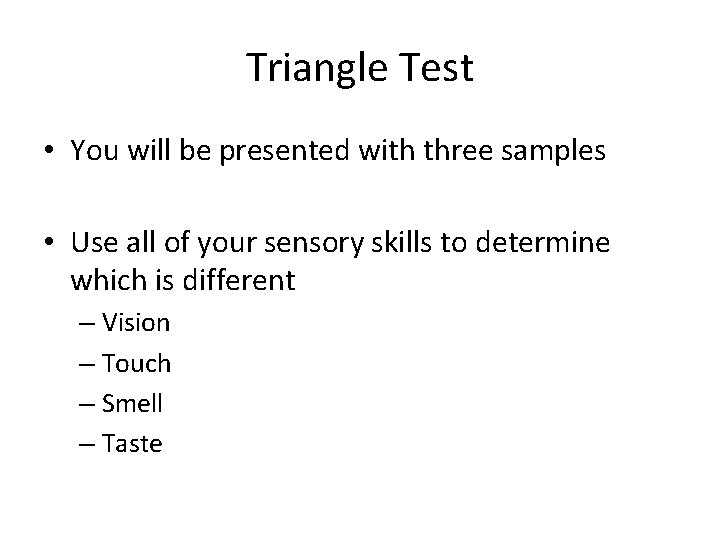 Triangle Test • You will be presented with three samples • Use all of
