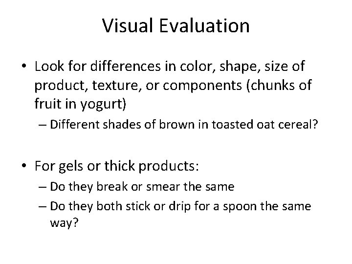 Visual Evaluation • Look for differences in color, shape, size of product, texture, or